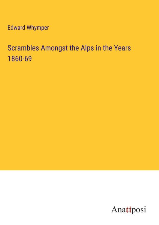 Produktbild: Scrambles Amongst the Alps in the Years 1860-69