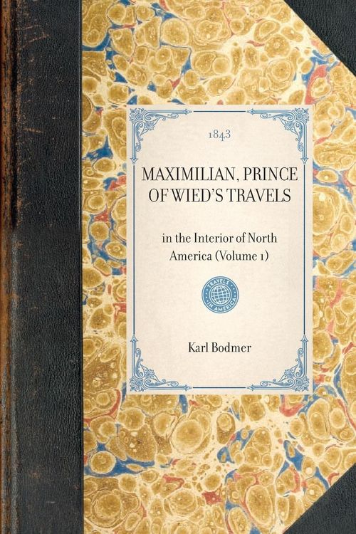 Produktbild: MAXIMILIAN, PRINCE OF WIED'S TRAVELS~in the Interior of North America (Volume 1)