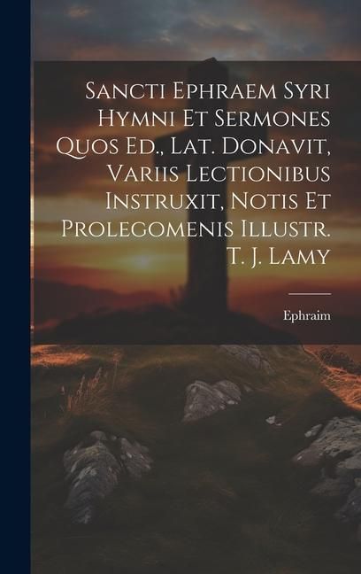 Produktbild: Sancti Ephraem Syri Hymni Et Sermones Quos Ed., Lat. Donavit, Variis Lectionibus Instruxit, Notis Et Prolegomenis Illustr. T. J. Lamy
