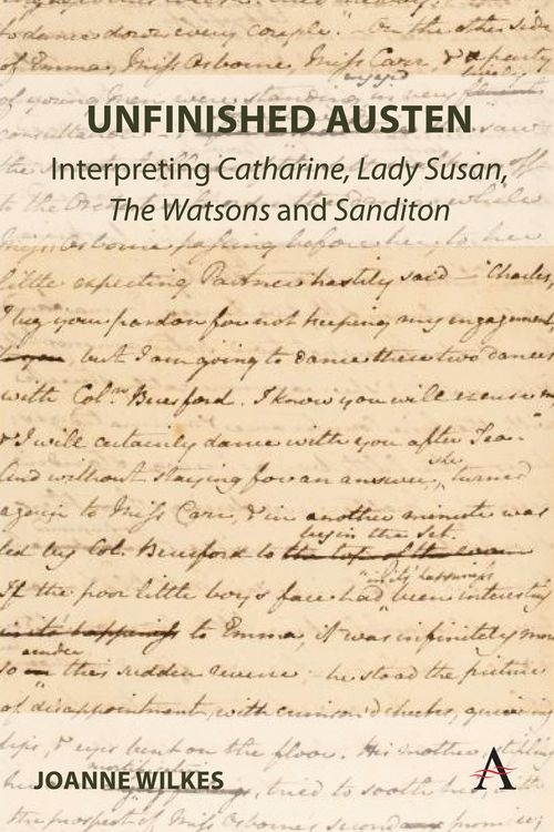 Produktbild: Unfinished Austen: Interpreting "Catharine", "Lady Susan", "The Watsons" and "Sanditon"