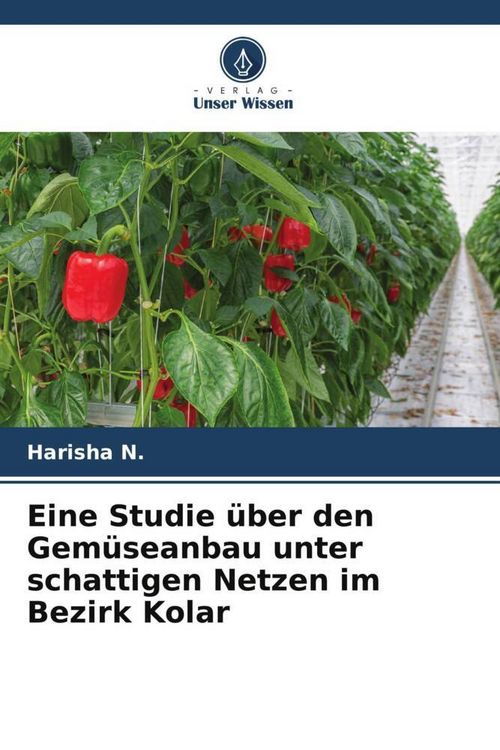 Produktbild: Eine Studie &uuml;ber den Gem&uuml;seanbau unter schattigen Netzen im Bezirk Kolar