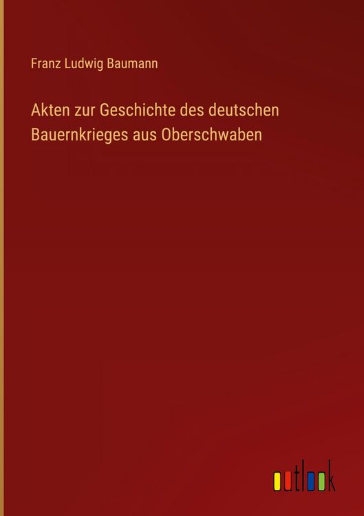 Produktbild: Akten zur Geschichte des deutschen Bauernkrieges aus Oberschwaben