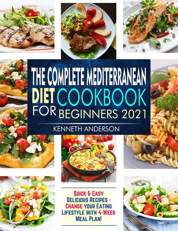 Produktbild: The Complete Mediterranean Diet Cookbook for Beginners 2021: Quick & Easy Delicious Recipes - Change Your Eating Lifestyle With 4-Week Meal Plan!
