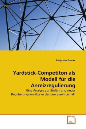 Produktbild: Graute, B: Yardstick-Competiton als Modell f&uuml;r die Anreizreg
