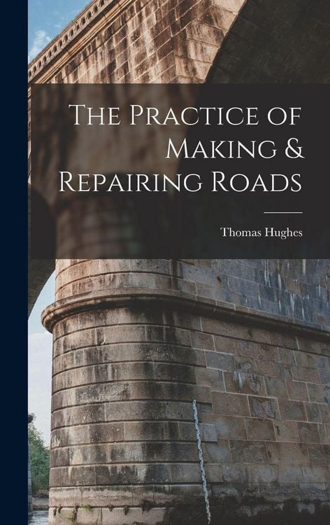 Produktbild: The Practice of Making & Repairing Roads