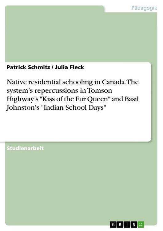 Produktbild: Native residential schooling in Canada. The system's repercussions in Tomson Highway's "Kiss of the Fur Queen" and Basil Johnston's "Indian School Days"