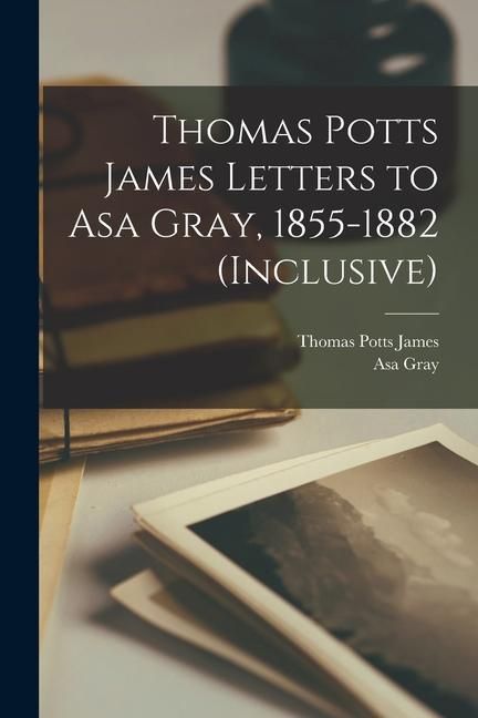 Produktbild: Thomas Potts James Letters to Asa Gray, 1855-1882 (inclusive)