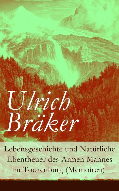 Produktbild: Lebensgeschichte und Nat&uuml;rliche Ebentheuer des Armen Mannes im Tockenburg (Memoiren)