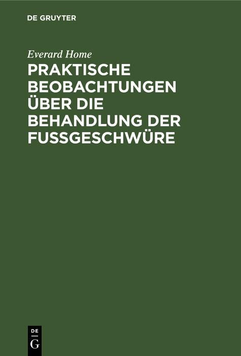 Produktbild: Praktische Beobachtungen &uuml;ber die Behandlung der Fu&szlig;geschw&uuml;re