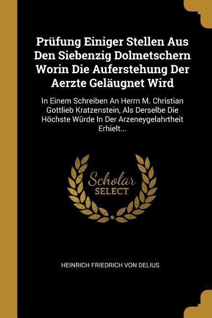 Produktbild: Pr&uuml;fung Einiger Stellen Aus Den Siebenzig Dolmetschern Worin Die Auferstehung Der Aerzte Gel&auml;ugnet Wird: In Einem Schreiben An Herrn M. Christian Gott