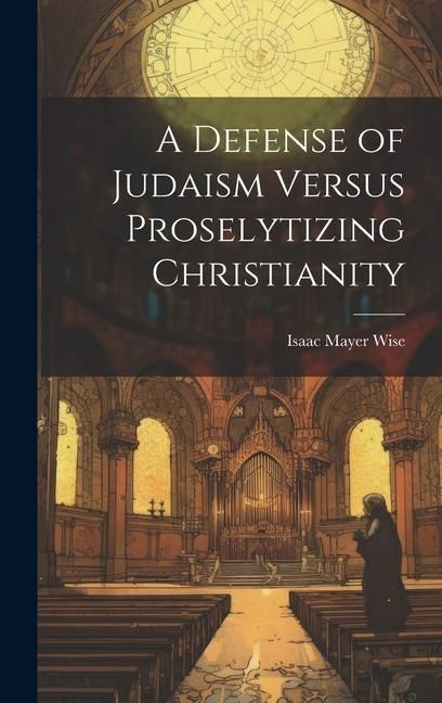 Produktbild: A Defense of Judaism Versus Proselytizing Christianity