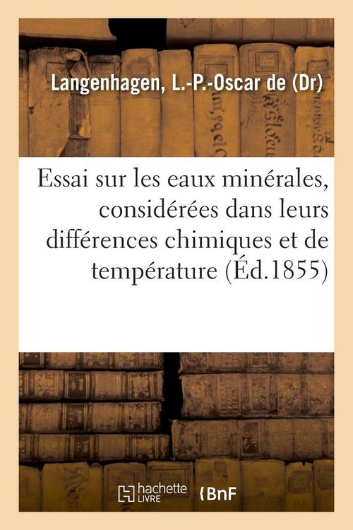 Produktbild: Essai sur les eaux min&eacute;rales, consid&eacute;r&eacute;es dans leurs diff&eacute;rences chimiques et de temp&eacute;rature