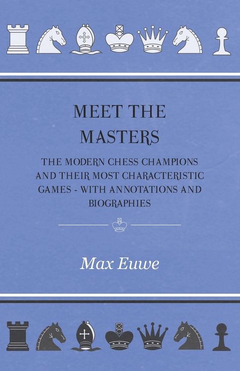 Produktbild: Meet the Masters - The Modern Chess Champions and Their Most Characteristic Games - With Annotations and Biographies