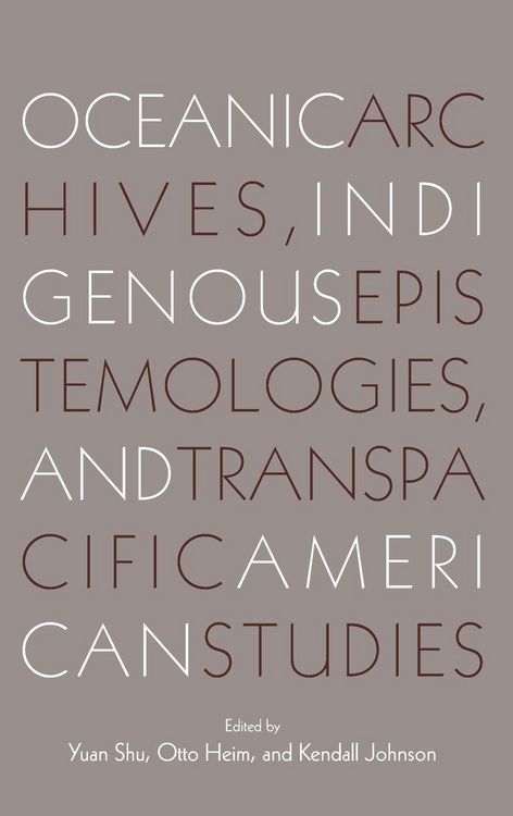 Produktbild: Oceanic Archives, Indigenous Epistemologies, and Transpacific American Studies
