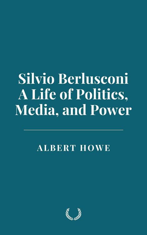 Produktbild: Silvio Berlusconi: A Life of Politics, Media, and Power