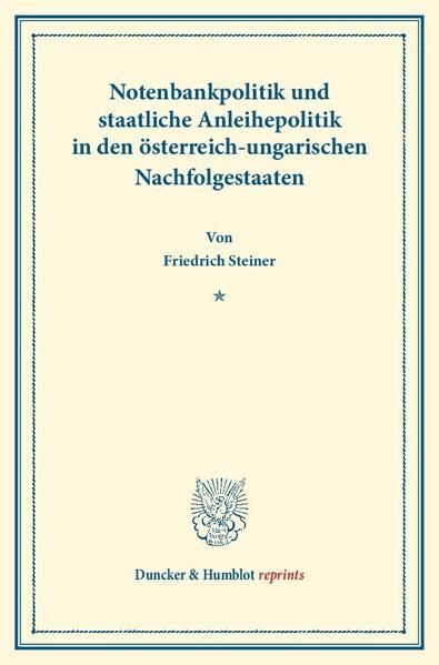 Produktbild: Notenbankpolitik und staatliche Anleihepolitik in den &ouml;sterreich-ungarischen Nachfolgestaaten.