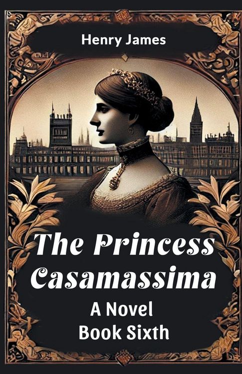 Produktbild: The Princess Casamassima A Novel Book Sixth