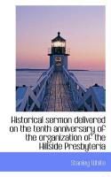 Produktbild: Historical Sermon Delivered on the Tenth Anniversary of the Organization of the Hillside Presbyteria