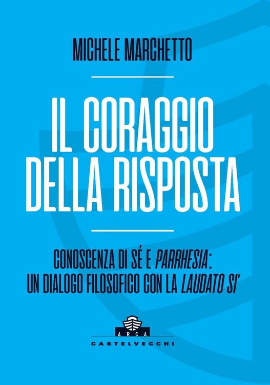 Produktbild: Il coraggio della risposta. Conoscenza di s&eacute; e parrhesia: un dialogo filosofico con la 'Laudato si''