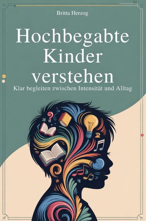 Produktbild: Hochbegabte Kinder verstehen - Klar begleiten zwischen Intensit&auml;t und Alltag