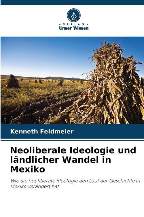 Produktbild: Neoliberale Ideologie und l&auml;ndlicher Wandel in Mexiko