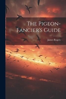 Produktbild: The Pigeon-fancier's Guide