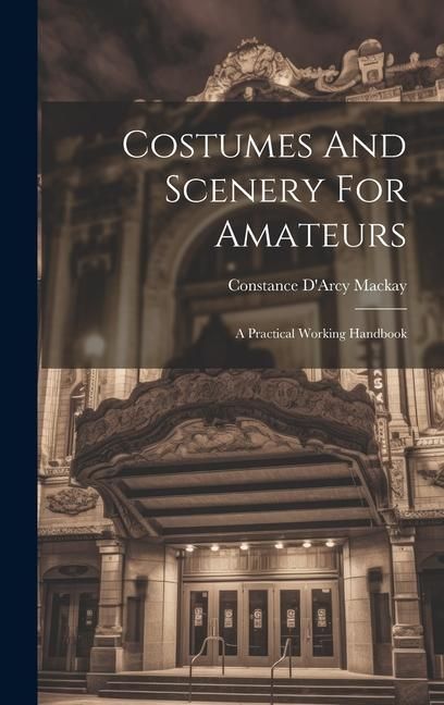 Produktbild: Costumes And Scenery For Amateurs: A Practical Working Handbook