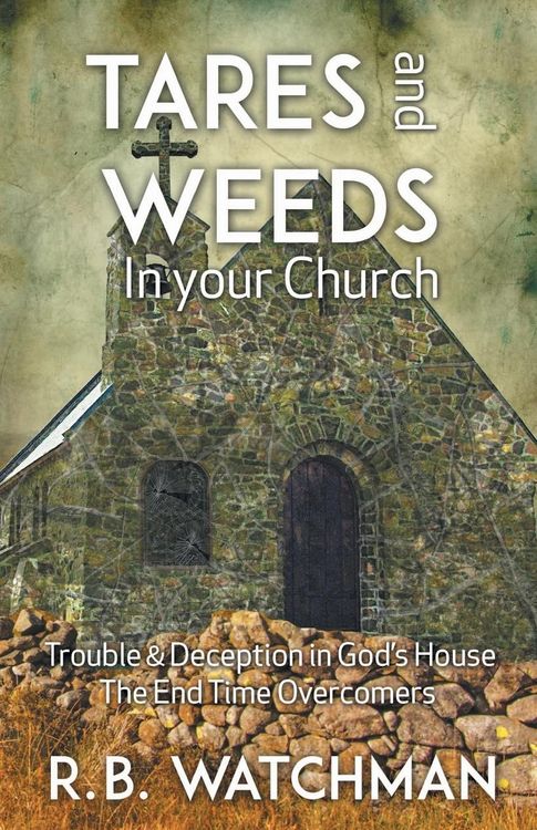 Produktbild: Tares and Weeds in Your Church, Trouble & Deception in God's House, the End Time Overcomers