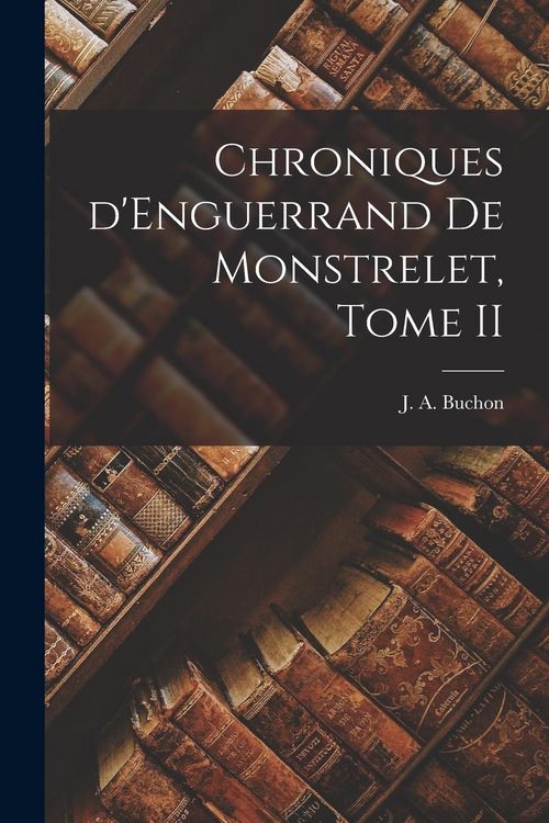 Produktbild: Chroniques d'Enguerrand de Monstrelet, Tome II