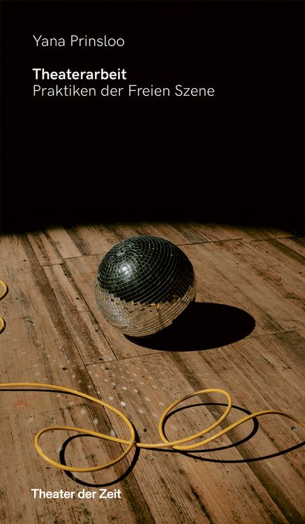 Produktbild: Theaterarbeit. Praktiken der Freien Szene