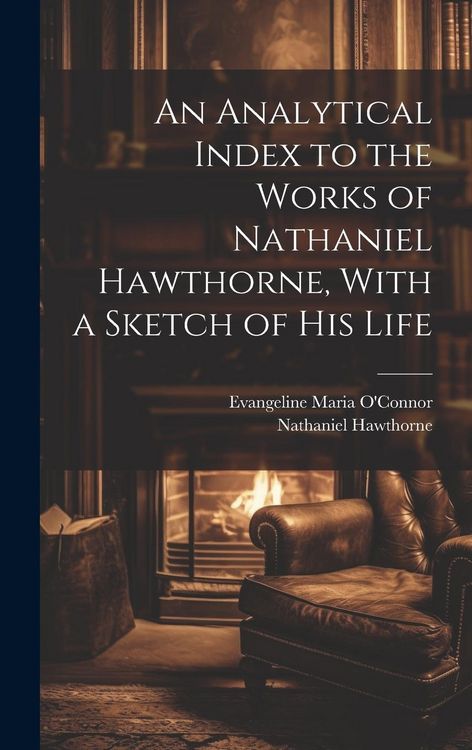 Produktbild: An Analytical Index to the Works of Nathaniel Hawthorne, With a Sketch of his Life