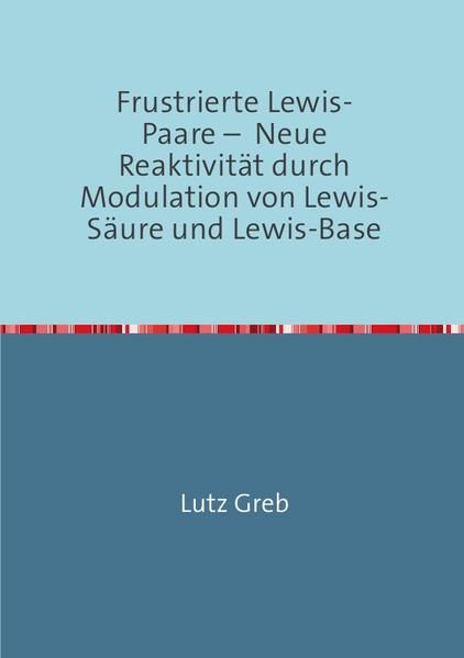 Produktbild: Frustrierte Lewis-Paare &ndash; Neue Reaktivit&auml;t durch Modulation von Lewis-S&auml;ure und Lewis-Base