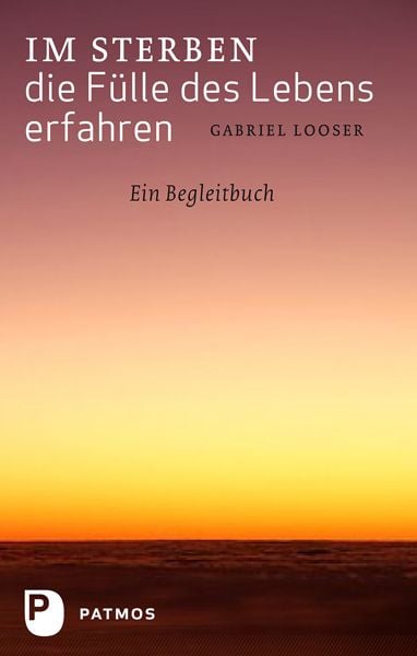 Produktbild: Im Sterben die F&uuml;lle des Lebens erfahren