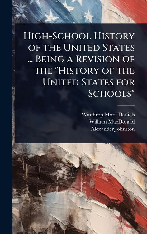Produktbild: High-School History of the United States ... Being a Revision of the "History of the United States for Schools"
