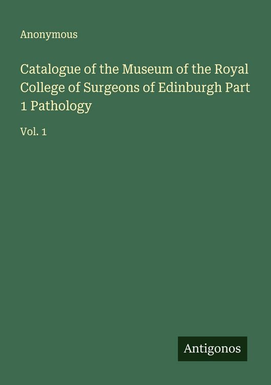 Produktbild: Catalogue of the Museum of the Royal College of Surgeons of Edinburgh Part 1 Pathology