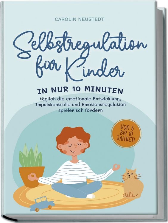 Produktbild: Selbstregulation f&uuml;r Kinder: In nur 10 Minuten t&auml;glich die emotionale Entwicklun