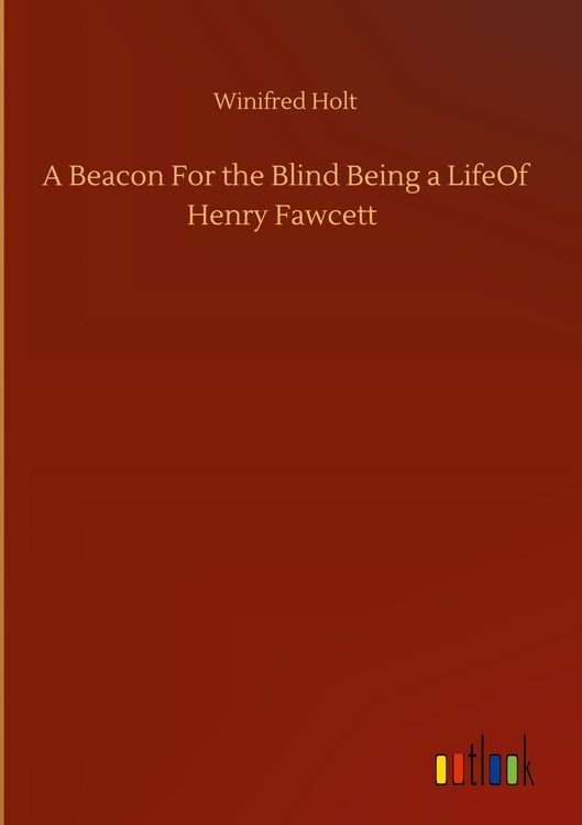 Produktbild: A Beacon For the Blind Being a LifeOf Henry Fawcett