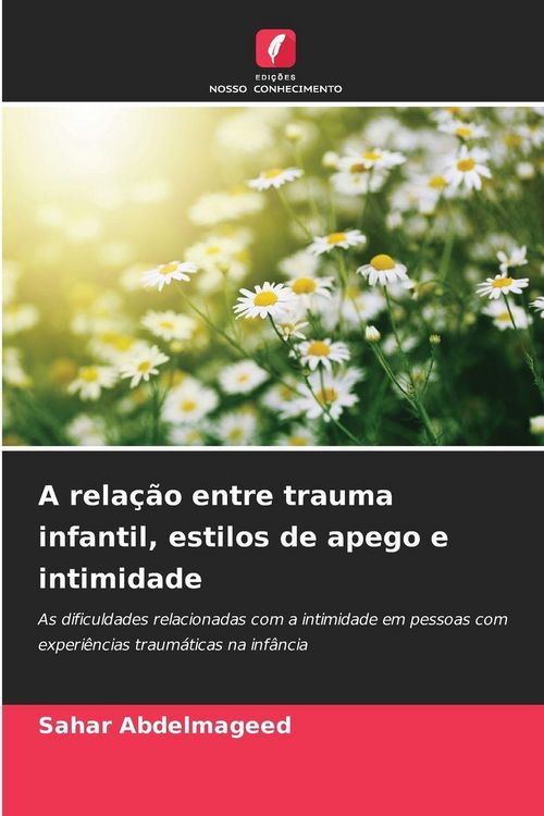 Produktbild: A rela&ccedil;&atilde;o entre trauma infantil, estilos de apego e intimidade