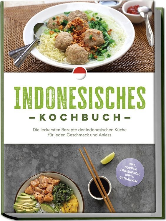 Produktbild: Indonesisches Kochbuch: Die leckersten Rezepte der indonesischen K&uuml;che f&uuml;r jeden Geschmack und Anlass - inkl. Suppen, Fingerfood, Dips & Getr&auml;nken
