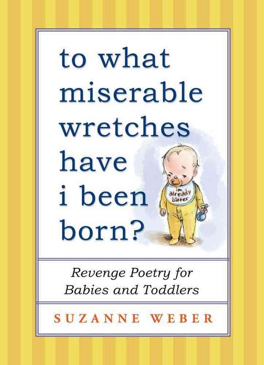 Produktbild: To What Miserable Wretches Have I Been Born?: Revenge Poetry for Babies and Toddlers