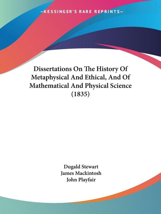Produktbild: Dissertations On The History Of Metaphysical And Ethical, And Of Mathematical And Physical Science (1835)