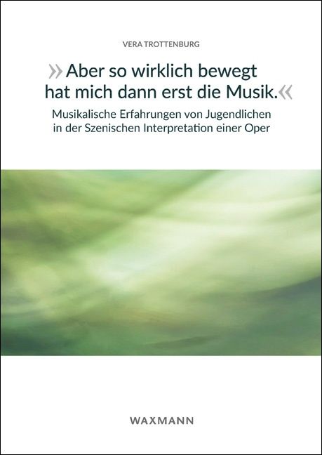 Produktbild: &bdquo;Aber so wirklich bewegt hat mich dann erst die Musik.&ldquo; Musikalische Erfahrungen von Jugendlichen in der Szenischen Interpretation einer Oper
