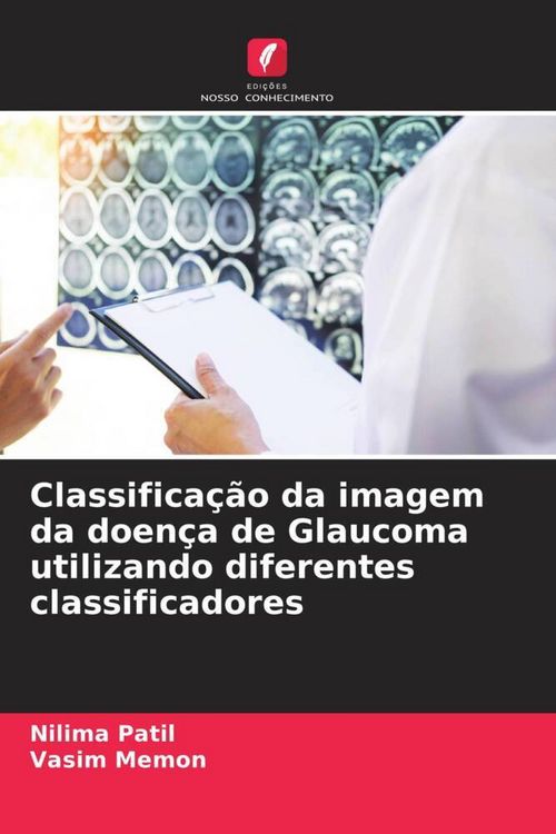 Produktbild: Classifica&ccedil;&atilde;o da imagem da doen&ccedil;a de Glaucoma utilizando diferentes classificadores