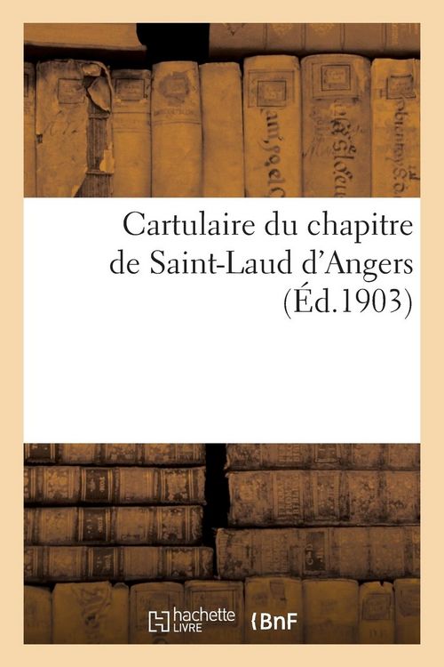 Produktbild: Cartulaire du chapitre de Saint-Laud d'Angers (actes du XIe et du XIIe si&egrave;cle)