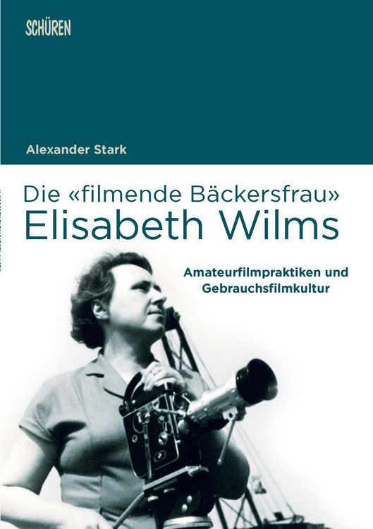 Produktbild: Die &laquo;filmende B&auml;ckersfrau&raquo; Elisabeth Wilms