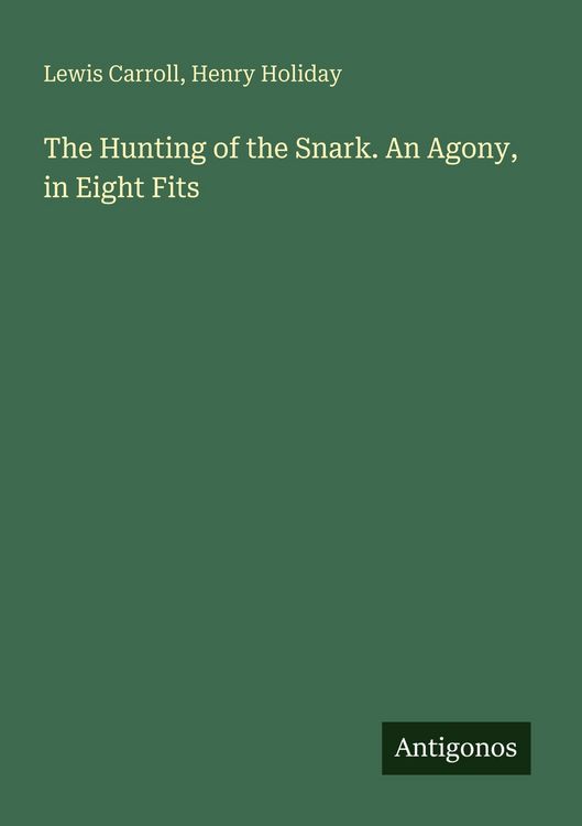 Produktbild: The Hunting of the Snark. An Agony, in Eight Fits