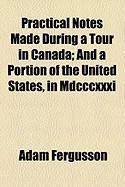 Produktbild: Practical Notes Made During a Tour in Canada; And a Portion of the United States, in MDCCCXXXI