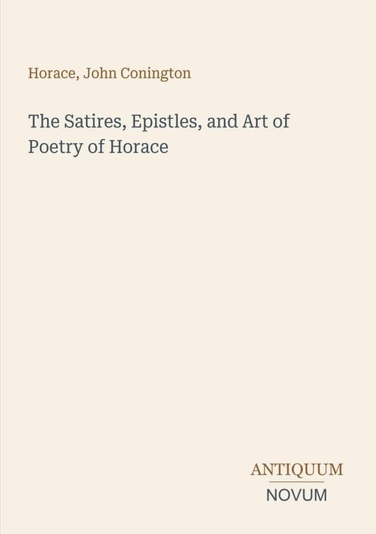 Produktbild: The Satires, Epistles, and Art of Poetry of Horace