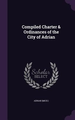 Produktbild: Compiled Charter & Ordinances of the City of Adrian