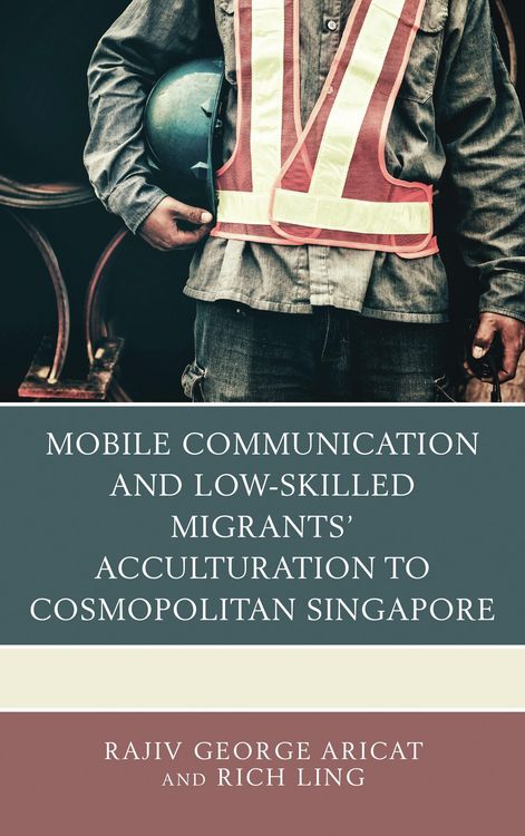 Produktbild: Mobile Communication and Low-Skilled Migrants' Acculturation to Cosmopolitan Singapore